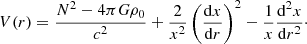 $$ \begin{aligned} V(r) = \dfrac{N^2 - 4\pi G\rho _0}{c^2} + \dfrac{2}{x^2}\left(\dfrac{{\mathrm{d} } x}{{\mathrm{d} } r}\right)^2 - \dfrac{1}{x}\dfrac{{\mathrm{d} }^2x}{{\mathrm{d} } r^2}\cdot \end{aligned} $$