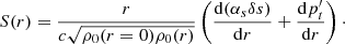 $$ \begin{aligned} S(r) = \dfrac{r}{c\sqrt{\rho _0(r=0)\rho _0(r)}}\left(\dfrac{{\mathrm{d} } (\alpha _s \delta s)}{{\mathrm{d} } r} + \dfrac{{\mathrm{d} } p_t^{\prime }}{{\mathrm{d} } r}\right)\cdot \end{aligned} $$