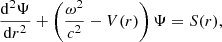 $$ \begin{aligned} \dfrac{{\mathrm{d} }^2\Psi }{{\mathrm{d} } r^2} + \left(\dfrac{\omega ^2}{c^2} - V(r)\right)\Psi = S(r), \end{aligned} $$