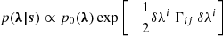 $ p({\boldsymbol{\lambda\vert s}})\propto p_0({\boldsymbol{\lambda}})\exp \left[-\frac{1}{2}\delta \lambda^i\ \Gamma_{ij}\ \delta \lambda^i\right] $