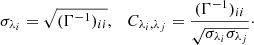 $$ \begin{aligned} \sigma _{\lambda _i}=\sqrt{(\Gamma ^{-1})_{ii}}, \quad C_{\lambda _i,\lambda _j}=\frac{(\Gamma ^{-1})_{ii}}{\sqrt{\sigma _{\lambda _i} \sigma _{ \lambda _j}}}\cdot \end{aligned} $$