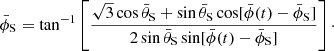 $$ \begin{aligned} \bar{\phi }_\text{S}=\tan ^{-1}\left[\frac{\sqrt{3}\cos \bar{\theta }_\text{S}+\sin \bar{\theta }_\text{S}\cos [\bar{\phi }(t)- \bar{\phi }_\text{S}]}{2\sin \bar{\theta }_\text{S}\sin [\bar{\phi }(t)-\bar{\phi }_\text{S}]}\right]\cdot \end{aligned} $$