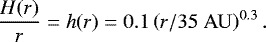 \begin{equation*} \frac{H(r)}{r} = h(r) = 0.1 \left(r/35 ~\mathrm{AU}\right)^{0.3}. \end{equation*}
