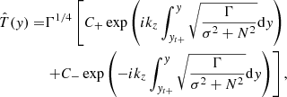 $$ \begin{aligned} \hat{T}({ y})=&\Gamma ^{1/4}\left[C_{+}\exp \left({i}k_{{z}}\int _{{ y}_{t+}}^{{ y}}\sqrt{\frac{\Gamma }{\sigma ^{2}+N^{2}}}\mathrm{d}{ y}\right)\right.\nonumber \\&\left.+C_{-}\exp \left(-{i}k_{{z}}\int _{{ y}_{t+}}^{{ y}}\sqrt{\frac{\Gamma }{\sigma ^{2}+N^{2}}}\mathrm{d}{ y}\right)\right], \end{aligned} $$