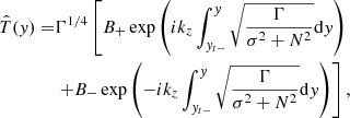 $$ \begin{aligned} \hat{T}({ y})=&\Gamma ^{1/4}\left[B_{+}\exp \left({i}k_{{z}}\int _{{ y}_{t-}}^{{ y}}\sqrt{\frac{\Gamma }{\sigma ^{2}+N^{2}}}\mathrm{d}{ y}\right)\right.\nonumber \\&\left.+B_{-}\exp \left(-{i}k_{{z}}\int _{{ y}_{t-}}^{{ y}}\sqrt{\frac{\Gamma }{\sigma ^{2}+N^{2}}}\mathrm{d}{ y}\right)\right], \end{aligned} $$