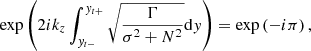$$ \begin{aligned} \exp \left(2{i}k_{{z}}\int _{{ y}_{t-}}^{{ y}_{t+}}\sqrt{\frac{\Gamma }{\sigma ^{2}+N^{2}}}\mathrm{d}{ y}\right)=\exp \left(-{i}\pi \right), \end{aligned} $$