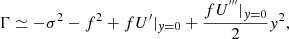 $$ \begin{aligned} \Gamma \simeq -\sigma ^{2}-f^{2}+fU^{\prime }|_{{ y}=0}+\frac{fU^{^{\prime \prime \prime }}|_{{ y}=0}}{2}{ y}^{2}, \end{aligned} $$