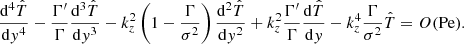 $$ \begin{aligned} \frac{\mathrm{d}^{4}\hat{T}}{\mathrm{d}{ y}^{4}}-\frac{\Gamma {^\prime }}{\Gamma }\frac{\mathrm{d}^{3}\hat{T}}{\mathrm{d}{ y}^{3}}-k_{{z}}^{2}\left(1-\frac{\Gamma }{\sigma ^{2}}\right)\frac{\mathrm{d}^{2}\hat{T}}{\mathrm{d}{ y}^{2}}+k_{{z}}^{2}\frac{\Gamma {^\prime }}{\Gamma }\frac{\mathrm{d}\hat{T}}{\mathrm{d}{ y}}-k_{{z}}^{4}\frac{\Gamma }{\sigma ^{2}}\hat{T}=O(\mathrm{Pe}). \end{aligned} $$