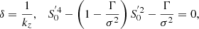 $$ \begin{aligned} \delta =\frac{1}{k_{{z}}},\quad S_{0}^{^{\prime }4}-\left(1-\frac{\Gamma }{\sigma ^{2}}\right)S_{0}^{^{\prime }2}-\frac{\Gamma }{\sigma ^{2}}=0, \end{aligned} $$