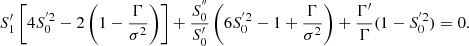 $$ \begin{aligned} S^{\prime }_{1}\left[4S_{0}^{^{\prime }2}-2\left(1-\frac{\Gamma }{\sigma ^{2}}\right)\right]+\frac{S_{0}^{^{\prime \prime }}}{S^{\prime }_{0}}\left(6S_{0}^{^{\prime }2}-1+\frac{\Gamma }{\sigma ^{2}}\right)+\frac{\Gamma {^\prime }}{\Gamma }(1-S_{0}^{^{\prime }2})=0. \end{aligned} $$
