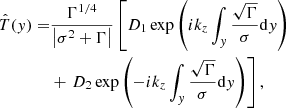 $$ \begin{aligned} \hat{T}({ y})=&\frac{\Gamma ^{1/4}}{\left|\sigma ^{2}+\Gamma \right|}\left[D_{1}\exp \left({i}k_{{z}}\int _{{ y}}\frac{\sqrt{\Gamma }}{\sigma }\mathrm{d}{ y}\right)\right.\nonumber \\&+\left.D_{2}\exp \left(-{i}k_{{z}}\int _{{ y}}\frac{\sqrt{\Gamma }}{\sigma }\mathrm{d}{ y}\right)\right], \end{aligned} $$