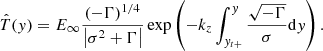 $$ \begin{aligned} \hat{T}({ y})=E_{\infty }\frac{(-\Gamma )^{1/4}}{\left|\sigma ^{2}+\Gamma \right|}\exp \left(-k_{{z}}\int _{{ y}_{t+}}^{{ y}}\frac{\sqrt{-\Gamma }}{\sigma }\mathrm{d}{ y}\right). \end{aligned} $$