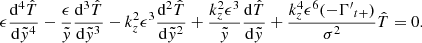$$ \begin{aligned} \epsilon \frac{\mathrm{d}^{4}\hat{T}}{\mathrm{d}\tilde{{ y}}^{4}}-\frac{\epsilon }{\tilde{{ y}}}\frac{\mathrm{d}^{3}\hat{T}}{\mathrm{d}\tilde{{ y}}^{3}}-k_{{z}}^{2}\epsilon ^{3}\frac{\mathrm{d}^{2}\hat{T}}{\mathrm{d}\tilde{{ y}}^{2}}+\frac{k_{{z}}^{2}\epsilon ^{3}}{\tilde{{ y}}}\frac{\mathrm{d}\hat{T}}{\mathrm{d}\tilde{{ y}}}+\frac{k_{{z}}^{4}\epsilon ^{6}(-\Gamma {^\prime }_{t+})}{\sigma ^{2}}\hat{T}=0. \end{aligned} $$