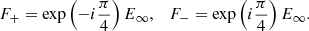 $$ \begin{aligned} F_{+}=\exp \left(-{i}\frac{\pi }{4}\right)E_{\infty },\quad F_{-}=\exp \left({i}\frac{\pi }{4}\right)E_{\infty }. \end{aligned} $$