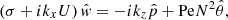 $$ \begin{aligned}&\left(\sigma +{i}k_{{x}} U\right)\hat{{ w}}=-{i}k_{{z}}\hat{p}+\mathrm{Pe}N^{2}\hat{\theta }, \end{aligned} $$