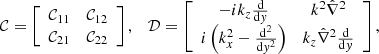 $$ \begin{aligned}&\mathcal{C} =\left[ \begin{array}{cc} \mathcal{C} _{11}&\mathcal{C} _{12}\\ \mathcal{C} _{21}&\mathcal{C} _{22} \end{array} \right],\quad \mathcal{D} =\left[ \begin{array}{cc} -{i}k_{{z}}\frac{\mathrm{d}}{\mathrm{d}{ y}}&k^{2}\hat{\nabla }^{2}\\ {i}\left(k_{{x}}^{2}-\frac{\mathrm{d}^{2}}{\mathrm{d}{ y}^{2}}\right)&k_{{z}}\hat{\nabla }^{2}\frac{\mathrm{d}}{\mathrm{d}{ y}} \end{array} \right], \end{aligned} $$