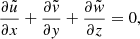 $$ \begin{aligned}&\frac{\partial \tilde{u}}{\partial x}+\frac{\partial \tilde{{ v}}}{\partial { y}}+\frac{\partial \tilde{{ w}}}{\partial z}=0,\end{aligned} $$