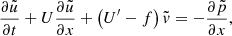 $$ \begin{aligned}&\frac{\partial \tilde{u}}{\partial t}+U\frac{\partial \tilde{u}}{\partial x}+\left(U^{\prime }-f\right)\tilde{{ v}}=-\frac{\partial \tilde{p}}{\partial x},\end{aligned} $$
