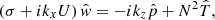 $$ \begin{aligned}&\left(\sigma +{i}k_{{x}} U\right)\hat{{ w}}=-{i}k_{{z}}\hat{p}+N^{2}\hat{T}, \end{aligned} $$