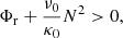 $$ \begin{aligned} \Phi _{\rm r}+\frac{\nu _{0}}{\kappa _{0}}N^{2}>0, \end{aligned} $$