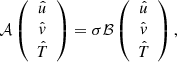 $$ \begin{aligned} \mathcal{A} \left( \begin{array}{c} \hat{u}\\ \hat{{ v}}\\ \hat{T} \end{array} \right)= \sigma \mathcal{B} \left( \begin{array}{c} \hat{u}\\ \hat{{ v}}\\ \hat{T} \end{array} \right), \end{aligned} $$