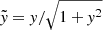 $ \tilde{\mathit{y}}=\mathit{y}/\sqrt{1+\mathit{y}^{2}} $