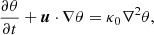 $$ \begin{aligned}&\frac{\partial \theta }{\partial t}+\boldsymbol{u}\cdot \nabla \theta =\kappa _{0}\nabla ^{2}\theta , \end{aligned} $$