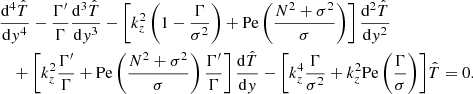 $$ \begin{aligned}&\frac{\mathrm{d}^{4}\hat{T}}{\mathrm{d}{ y}^{4}}-\frac{\Gamma {^\prime }}{\Gamma }\frac{\mathrm{d}^{3}\hat{T}}{\mathrm{d}{ y}^{3}}-\left[k_{{z}}^{2}\left(1-\frac{\Gamma }{\sigma ^{2}}\right)+\mathrm{Pe}\left(\frac{N^{2}+\sigma ^{2}}{\sigma }\right)\right]\frac{\mathrm{d}^{2}\hat{T}}{\mathrm{d}{ y}^{2}}\nonumber \\&\quad +\left[k_{{z}}^{2}\frac{\Gamma {^\prime }}{\Gamma }+\mathrm{Pe}\left(\frac{N^{2}+\sigma ^{2}}{\sigma }\right)\frac{\Gamma {^\prime }}{\Gamma }\right]\frac{\mathrm{d}\hat{T}}{\mathrm{d}{ y}}-\left[k_{{z}}^{4}\frac{\Gamma }{\sigma ^{2}}+k_{{z}}^{2}\mathrm{Pe}\left(\frac{\Gamma }{\sigma }\right)\right]\!\hat{T}=0. \end{aligned} $$