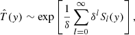 $$ \begin{aligned} \hat{T}({ y})\sim \exp \left[\frac{1}{\delta }\sum _{l=0}^{\infty }\delta ^{l}S_{l}({ y})\right], \end{aligned} $$