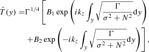 $$ \begin{aligned} \hat{T}({ y})=&\Gamma ^{1/4}\left[B_{1}\exp \left({i}k_{{z}}\int _{{ y}}\sqrt{\frac{\Gamma }{\sigma ^{2}+N^{2}}}\mathrm{d}{ y}\right)\right.\nonumber \\&\left.+B_{2}\exp \left(-{i}k_{{z}}\int _{{ y}}\sqrt{\frac{\Gamma }{\sigma ^{2}+N^{2}}}\mathrm{d}{ y}\right)\right], \end{aligned} $$