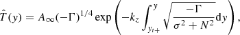 $$ \begin{aligned} \hat{T}({ y})=A_{\infty }(-\Gamma )^{1/4}\exp \left(-k_{{z}}\int _{{ y}_{t+}}^{{ y}}\sqrt{\frac{-\Gamma }{\sigma ^{2}+N^{2}}}\mathrm{d}{ y}\right), \end{aligned} $$