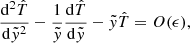 $$ \begin{aligned} \frac{\mathrm{d}^{2}\hat{T}}{\mathrm{d}\tilde{{ y}}^{2}}-\frac{1}{\tilde{{ y}}}\frac{\mathrm{d}\hat{T}}{\mathrm{d}\tilde{{ y}}}-\tilde{{ y}}\hat{T}=O(\epsilon ), \end{aligned} $$