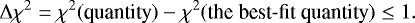 \begin{equation*}\Delta \chi^2=\chi^2(\text{quantity})-\chi^2(\text{the best-fit quantity})\leq1. \end{equation*}