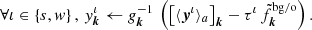$$ \begin{aligned} \forall \iota \in \left\{ {s},{ w} \right\} , \, { y}^{\iota }_{\boldsymbol{k}} \leftarrow {g}_{\boldsymbol{k}}^{-1} \, \left(\left[\langle {\boldsymbol{y}^{\iota }}\rangle {_a}\right]_{\boldsymbol{k}} - \tau ^{\iota } \, \tilde{f}^{\mathrm{bg/o}}_{\boldsymbol{k}}\right). \end{aligned} $$