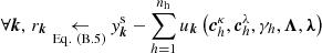 $ \forall \boldsymbol{k}, \, r_{\boldsymbol{k}} \underset{\mathrm{Eq.~(B.5)}}{\leftarrow} \mathit{y}_{\boldsymbol{k}}^{\mathrm{s}} - \sum_{h=1}^{n_{\mathrm{h}}}u_{\boldsymbol{k}}\left(\boldsymbol{c}^{\kappa}_{h}, \boldsymbol{c}^{\lambda}_{h}, \gamma_{h}, \boldsymbol{\Lambda}, \boldsymbol{\lambda}\right) $