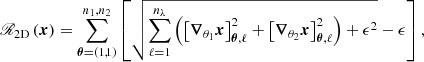 $$ \begin{aligned} \fancyscript {R}_{\mathrm{2D}}\left(\boldsymbol{x}\right)=\sum _{\boldsymbol{\theta }=\left(1,1\right)}^{n_{1},n_{2}}\left[\sqrt{\sum _{\ell =1}^{n_{\lambda }}\left(\left[\boldsymbol{\nabla }_{\theta _1}\boldsymbol{x}\right]_{\boldsymbol{\theta },\ell }^{2}+\left[\boldsymbol{\nabla }_{\theta _2}\boldsymbol{x}\right]_{\boldsymbol{\theta },\ell }^{2}\right)+\epsilon ^{2}}-\epsilon \right], \end{aligned} $$