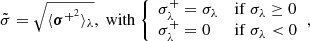 $$ \begin{aligned} \tilde{\sigma } = \sqrt{\langle {{\boldsymbol{\sigma }}^{+^{2}}}\rangle {_\lambda }},\;\mathrm{with}\;{\left\{ \begin{array}{ll} \sigma ^{+}_{\lambda } = \sigma _{\lambda }&\mathrm{if}\ \sigma _{\lambda }\ge 0\\ \sigma ^{+}_{\lambda } = 0&\mathrm{if}\ \sigma _{\lambda } < 0 \end{array}\right.}, \end{aligned} $$