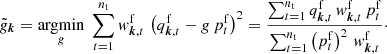 $$ \begin{aligned} \tilde{{g}}_{\boldsymbol{k}} = \underset{{{g}}}{\mathrm{argmin}} \; \sum _{t=1}^{n_{\mathrm{t}}} { w}^{\mathrm{f}}_{\boldsymbol{k},t}\,\left({q^{\mathrm{f}}_{\boldsymbol{k},t} - {g} \, p^{\mathrm{f}}_{t}}\right)^2 = \frac{\sum _{t=1}^{n_{\mathrm{t}}} q^{\mathrm{f}}_{\boldsymbol{k},t}\,{ w}^{\mathrm{f}}_{\boldsymbol{k},t}\,p^{\mathrm{f}}_{t}}{\sum _{t=1}^{n_{\mathrm{t}}} \left({p^{\mathrm{f}}_{t}}\right)^2\,{ w}^{\mathrm{f}}_{\boldsymbol{k},t}}\cdot \end{aligned} $$
