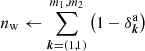 $ n_{\mathrm{w}} \leftarrow \sum_{\boldsymbol{k}=\left(1,1\right)}^{m_{1},m_{2}} \left(1-\delta_{\boldsymbol{k}}^{\mathrm{a}}\right) $