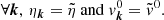 $$ \begin{aligned} \forall \boldsymbol{k}, \, \eta _{\boldsymbol{k}} = \tilde{\eta } \ \mathrm{and}\ { v}^{0}_{\boldsymbol{k}} = \tilde{{ v}}^{0}. \end{aligned} $$