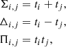 $$ \begin{aligned} \Sigma _{i,j}&= t_i + t_j,\nonumber \\ \Delta _{i,j}&= t_i - t_j,\nonumber \\ \Pi _{i,j}&= t_i t_j, \end{aligned} $$