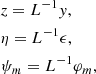 $$ \begin{aligned}&z = L^{-1} y,\nonumber \\&\eta = L^{-1} \epsilon ,\nonumber \\&\psi _m = L^{-1} \varphi _m, \end{aligned} $$