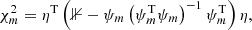 $$ \begin{aligned} \chi ^2_m = \eta ^\mathrm{T} \left(\mathbb{1} - \psi _m \left(\psi _m^\mathrm{T} \psi _m\right)^{-1} \psi _m^\mathrm{T} \right) \eta , \end{aligned} $$