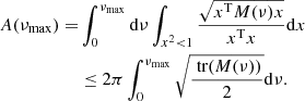 $$ \begin{aligned} A(\nu _\mathrm{max} ) =&\int _{0}^{\nu _\mathrm{max} }\mathrm{d} \nu \int _{x^2<1} \frac{\sqrt{x^\mathrm{T} {M}(\nu ) x}}{x^\mathrm{T} x} \mathrm{d} x\nonumber \\& \le 2\pi \int _{0}^{\nu _\mathrm{max} } \sqrt{\frac{\text{ tr}({M}(\nu ))}{2}} \mathrm{d} \nu . \end{aligned} $$