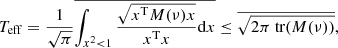 $$ \begin{aligned} T_\mathrm{eff} = \frac{1}{\sqrt{\pi }}\overline{\int _{x^2<1} \frac{\sqrt{x^\mathrm{T} M(\nu ) x}}{x^\mathrm{T} x} \mathrm{d} x} \le \overline{\sqrt{2\pi \text{ tr}(M(\nu ))}}, \end{aligned} $$
