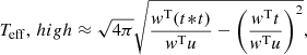 $$ \begin{aligned} T_{\mathrm {eff}},\,high \approx \sqrt{4\pi } \sqrt{\frac{w^\mathrm{T} (t\!*\!t)}{w^\mathrm{T} u} - \left(\frac{w^\mathrm{T} t}{w^\mathrm{T} u}\right)^2}, \end{aligned} $$