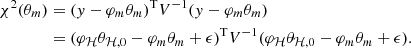 $$ \begin{aligned} \chi ^2(\theta _m)&= (y-\varphi _m\theta _m)^\mathrm{T} V^{-1} (y-\varphi _m\theta _m)\nonumber \\&= (\varphi _\mathcal{H} \theta _{\mathcal{H} ,0} - \varphi _m\theta _m + \epsilon )^\mathrm{T} V^{-1} (\varphi _\mathcal{H} \theta _{\mathcal{H} ,0} - \varphi _m\theta _m + \epsilon ). \end{aligned} $$