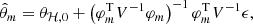 $$ \begin{aligned} \hat{\theta }_m = \theta _{\mathcal{H} ,0} + \left(\varphi _m^\mathrm{T} V^{-1} \varphi _m\right)^{-1} \varphi _m^\mathrm{T} V^{-1} \epsilon , \end{aligned} $$