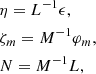 $$ \begin{aligned}&\eta = L^{-1} \epsilon ,\nonumber \\&\zeta _m = M^{-1} \varphi _m,\nonumber \\&N = M^{-1} L, \end{aligned} $$