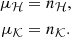 $$ \begin{aligned} \mu _\mathcal{H}&= n_\mathcal{H} ,\nonumber \\ \mu _\mathcal{K}&= n_\mathcal{K} . \end{aligned} $$